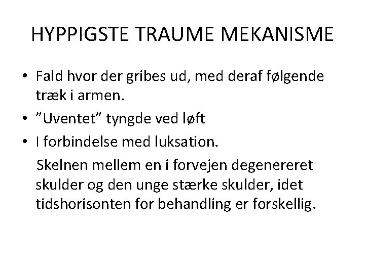 HYPPIGSTE TRAUME MEKANISME • Fald hvor der gribes ud, med deraf følgende træk i