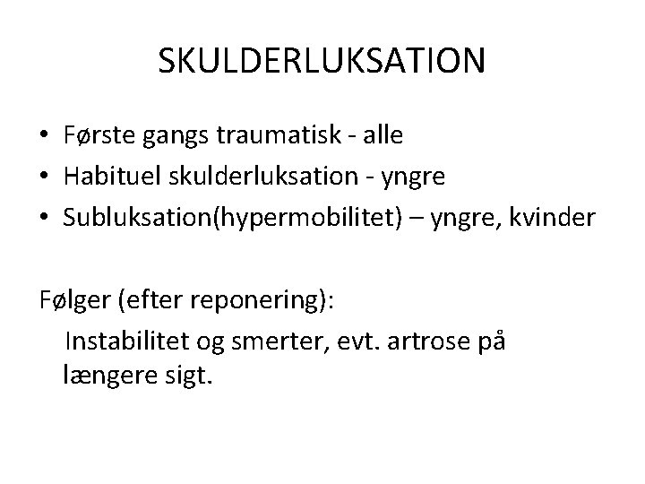 SKULDERLUKSATION • Første gangs traumatisk - alle • Habituel skulderluksation - yngre • Subluksation(hypermobilitet)