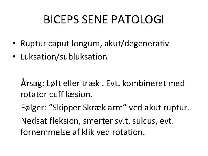 BICEPS SENE PATOLOGI • Ruptur caput longum, akut/degenerativ • Luksation/subluksation Årsag: Løft eller træk.