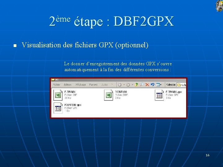 2ème étape : DBF 2 GPX n Visualisation des fichiers GPX (optionnel) Le dossier