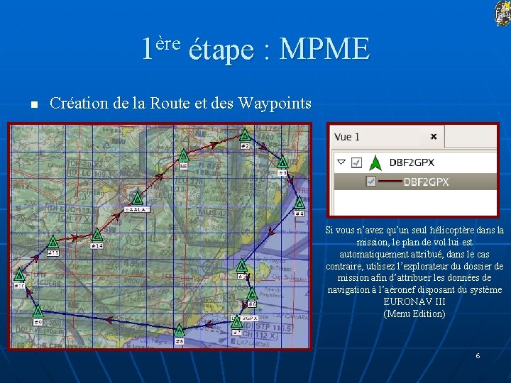 1ère étape : MPME n Création de la Route et des Waypoints Si vous
