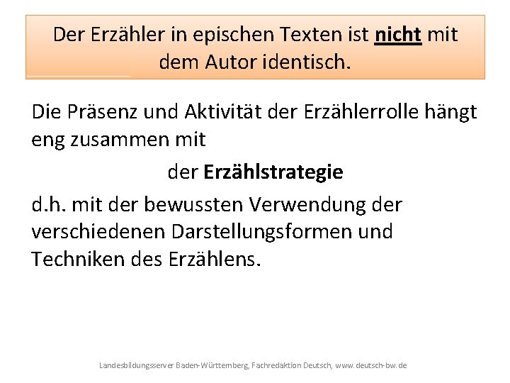 Der Erzähler in epischen Texten ist nicht mit dem Autor identisch. Die Präsenz und
