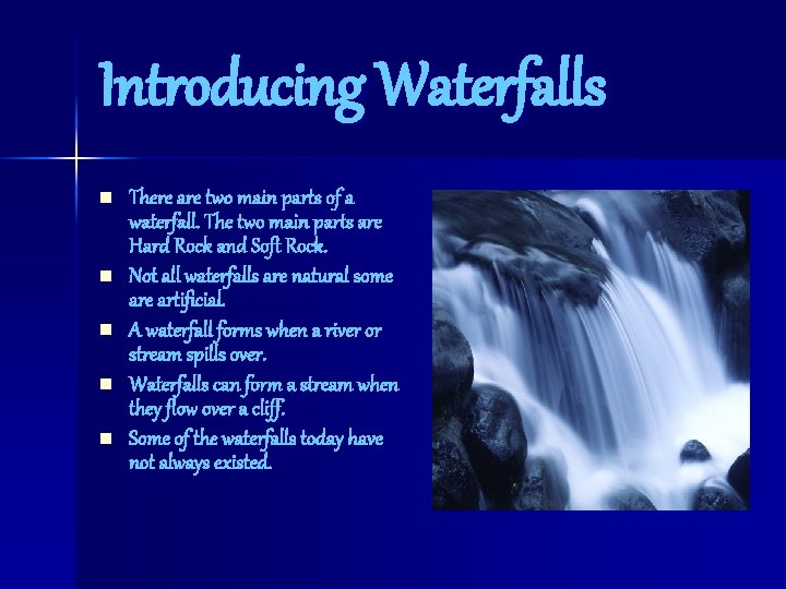 Introducing Waterfalls n n n There are two main parts of a waterfall. The