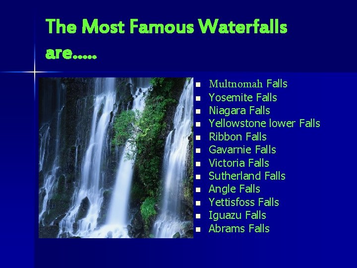 The Most Famous Waterfalls are…. . n n n Multnomah Falls Yosemite Falls Niagara