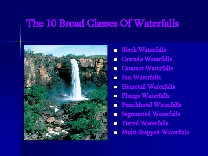 The 10 Broad Classes Of Waterfalls n n n n n Block Waterfalls Cascade