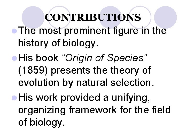 CONTRIBUTIONS l The most prominent figure in the history of biology. l His book