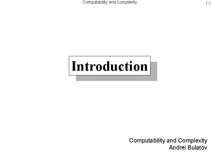 Computability and Complexity 1 -1 Introduction Computability and Complexity Andrei Bulatov 