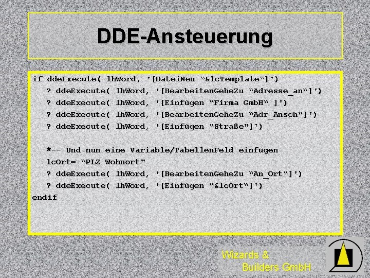 DDE-Ansteuerung if dde. Execute( lh. Word, '[Datei. Neu “&lc. Template“]') ? dde. Execute( lh.