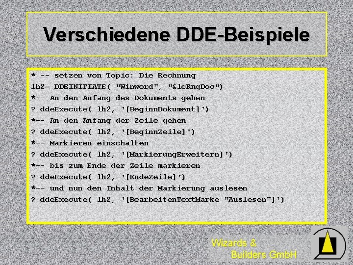 Verschiedene DDE-Beispiele * -- setzen von Topic: Die Rechnung lh 2= DDEINITIATE( "Winword", "&lc.