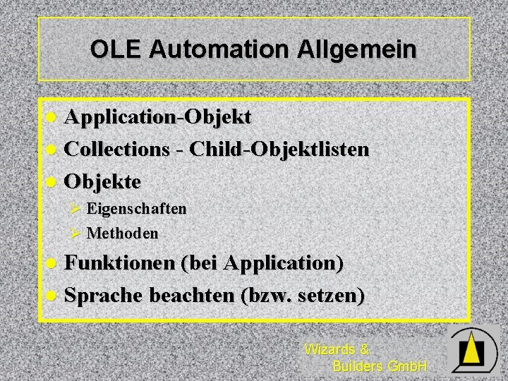 OLE Automation Allgemein Application-Objekt l Collections - Child-Objektlisten l Objekte l Ø Eigenschaften Ø