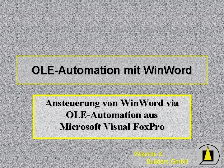 OLE-Automation mit Win. Word Ansteuerung von Win. Word via OLE-Automation aus Microsoft Visual Fox.