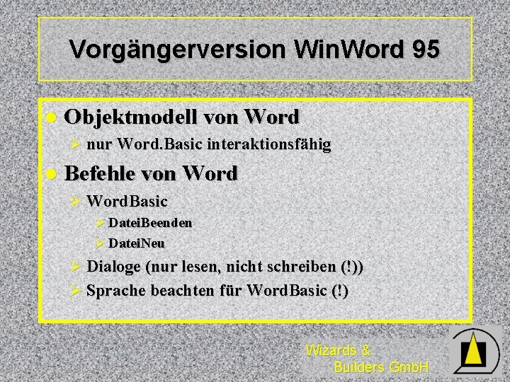 Vorgängerversion Win. Word 95 l Objektmodell von Word Ø nur Word. Basic interaktionsfähig l