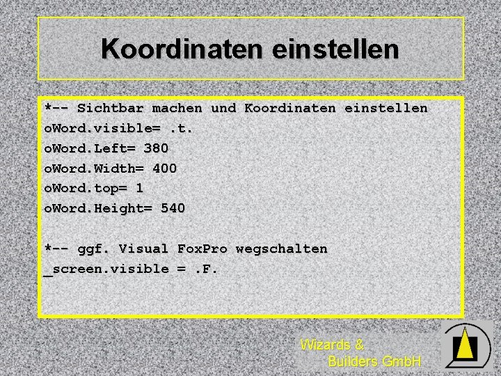 Koordinaten einstellen *-- Sichtbar machen und Koordinaten einstellen o. Word. visible=. t. o. Word.