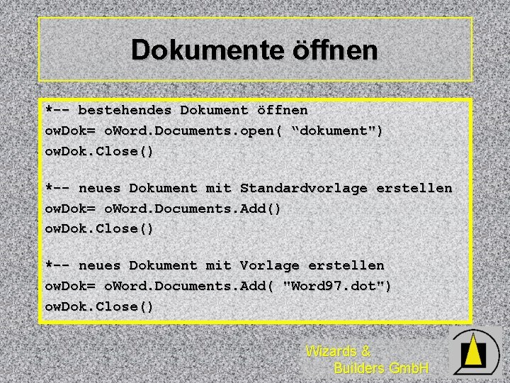 Dokumente öffnen *-- bestehendes Dokument öffnen ow. Dok= o. Word. Documents. open( “dokument") ow.