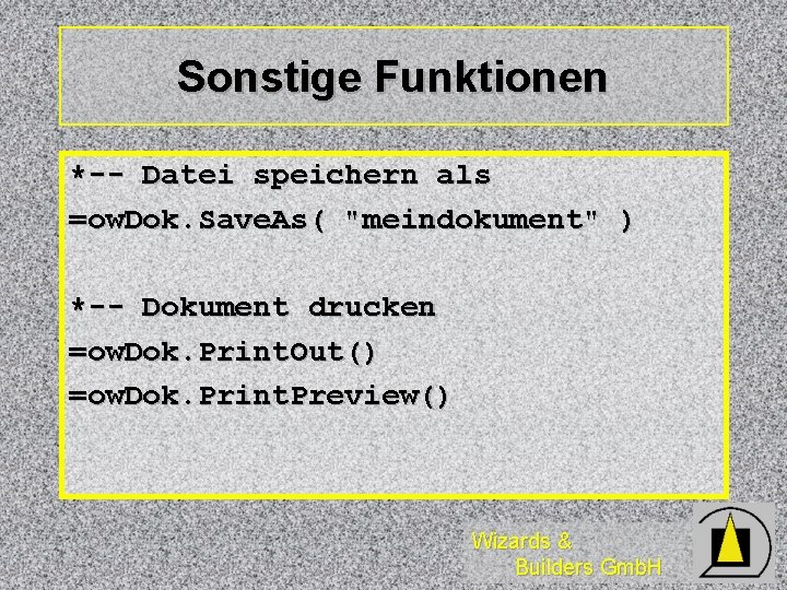 Sonstige Funktionen *-- Datei speichern als =ow. Dok. Save. As( "meindokument" ) *-- Dokument