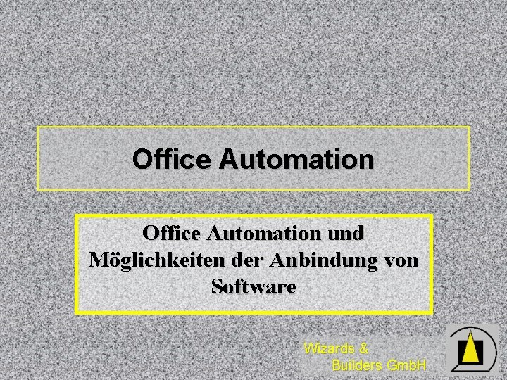 Office Automation und Möglichkeiten der Anbindung von Software Wizards & Builders Gmb. H 