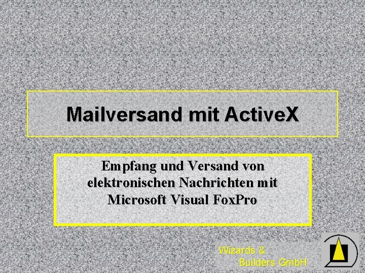 Mailversand mit Active. X Empfang und Versand von elektronischen Nachrichten mit Microsoft Visual Fox.