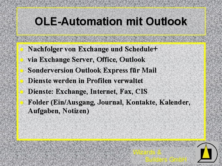 OLE-Automation mit Outlook l l l Nachfolger von Exchange und Schedule+ via Exchange Server,