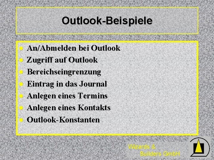 Outlook-Beispiele l l l l An/Abmelden bei Outlook Zugriff auf Outlook Bereichseingrenzung Eintrag in