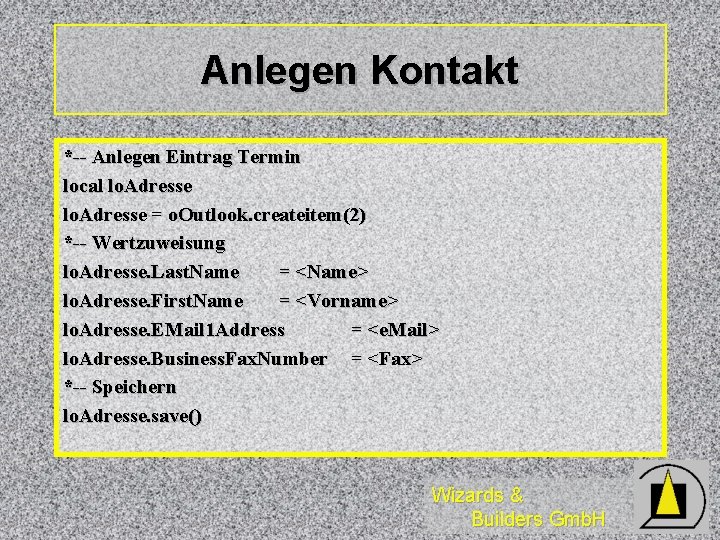 Anlegen Kontakt *-- Anlegen Eintrag Termin local lo. Adresse = o. Outlook. createitem(2) *--