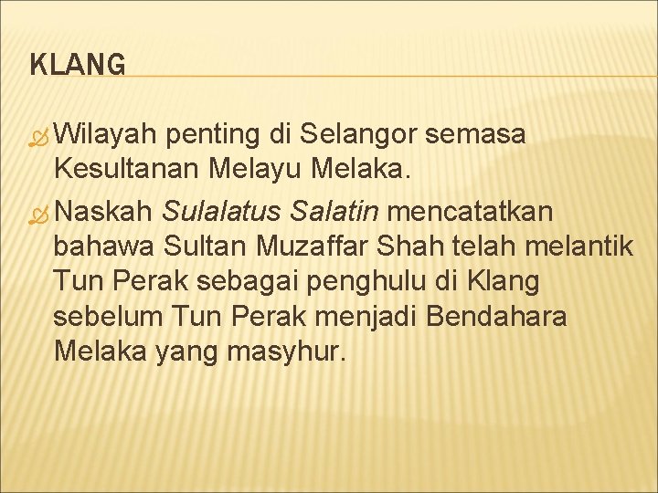 KLANG Wilayah penting di Selangor semasa Kesultanan Melayu Melaka. Naskah Sulalatus Salatin mencatatkan bahawa