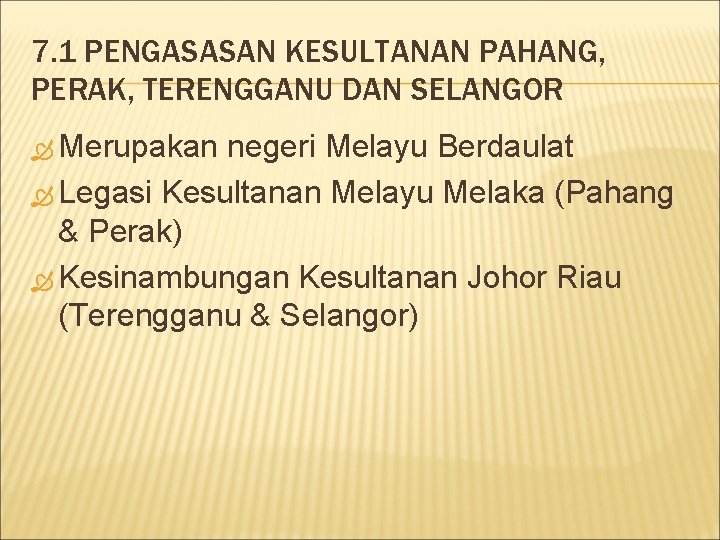 7. 1 PENGASASAN KESULTANAN PAHANG, PERAK, TERENGGANU DAN SELANGOR Merupakan negeri Melayu Berdaulat Legasi