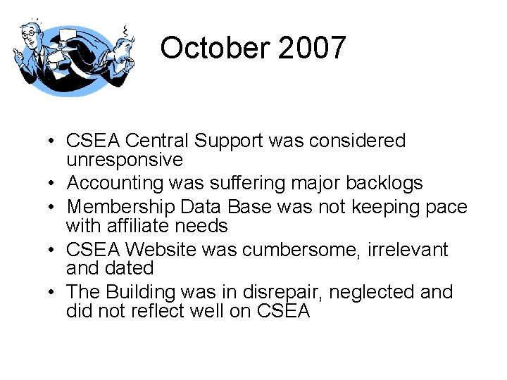 October 2007 • CSEA Central Support was considered unresponsive • Accounting was suffering major