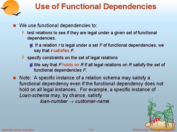 Use of Functional Dependencies n We use functional dependencies to: H test relations to