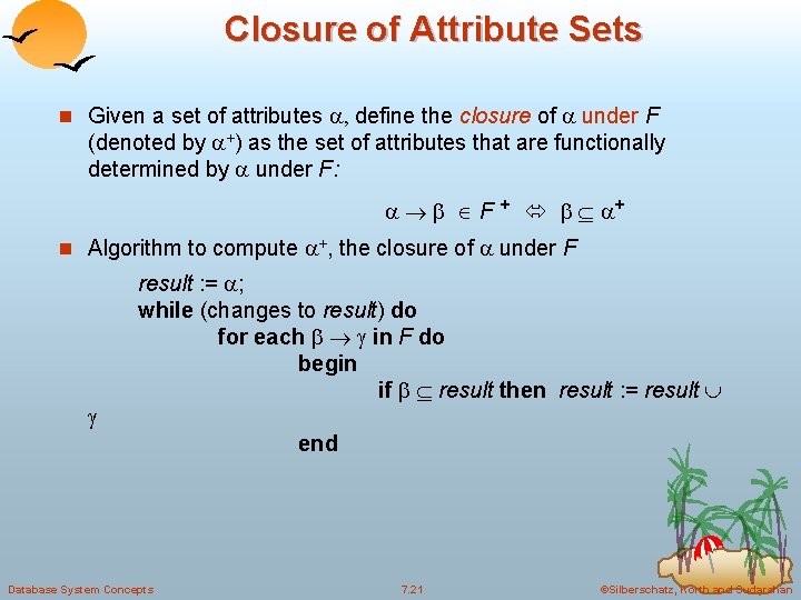 Closure of Attribute Sets n Given a set of attributes , define the closure