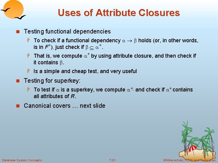 Uses of Attribute Closures n Testing functional dependencies H To check if a functional