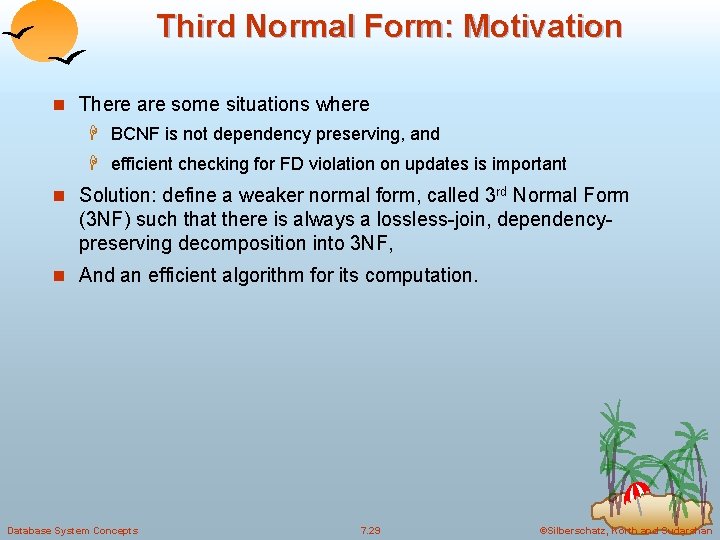Third Normal Form: Motivation n There are some situations where H BCNF is not
