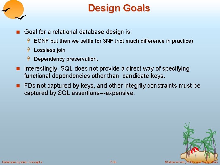 Design Goals n Goal for a relational database design is: H BCNF but then