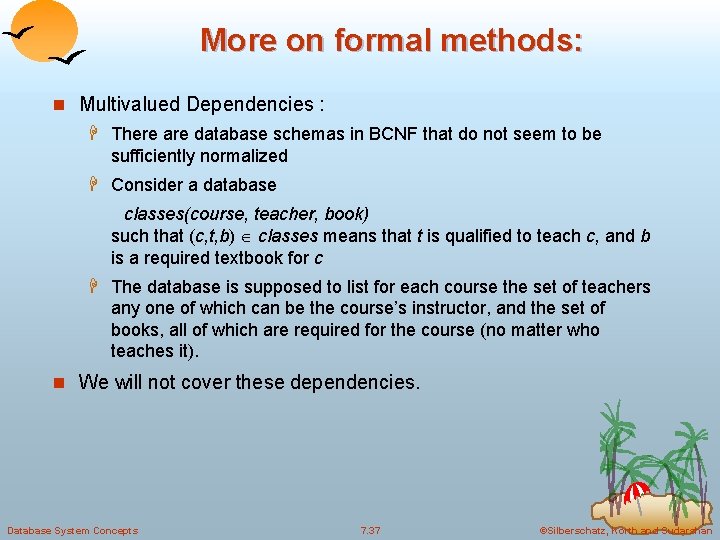 More on formal methods: n Multivalued Dependencies : H There are database schemas in