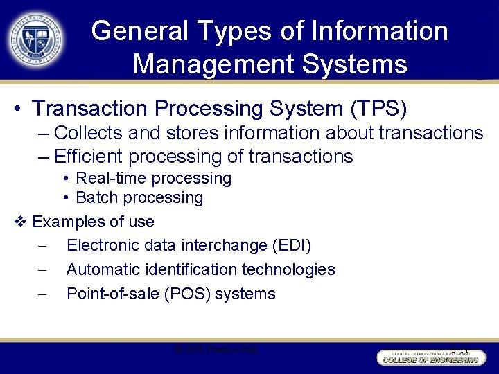 General Types of Information Management Systems • Transaction Processing System (TPS) – Collects and