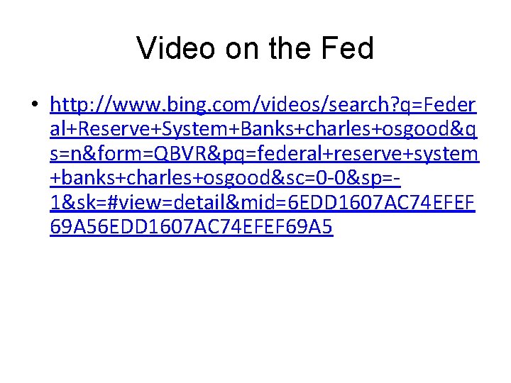 Video on the Fed • http: //www. bing. com/videos/search? q=Feder al+Reserve+System+Banks+charles+osgood&q s=n&form=QBVR&pq=federal+reserve+system +banks+charles+osgood&sc=0 -0&sp=1&sk=#view=detail&mid=6