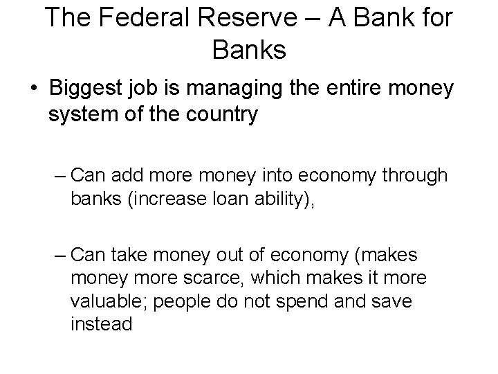 The Federal Reserve – A Bank for Banks • Biggest job is managing the