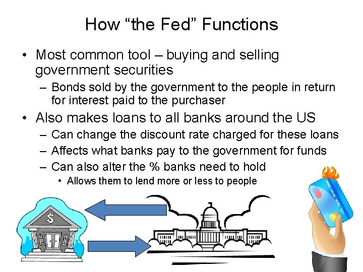 How “the Fed” Functions • Most common tool – buying and selling government securities