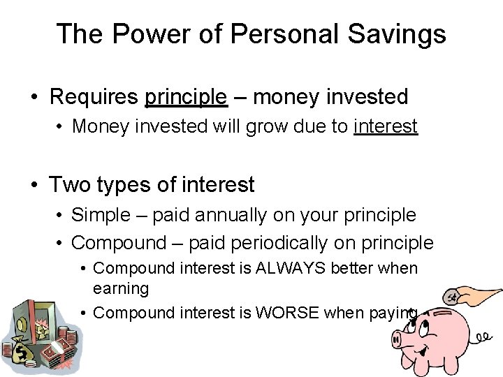 The Power of Personal Savings • Requires principle – money invested • Money invested