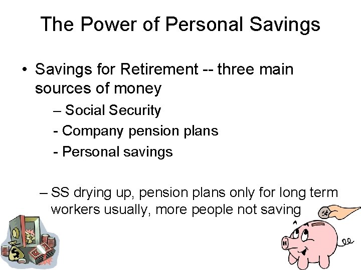 The Power of Personal Savings • Savings for Retirement -- three main sources of