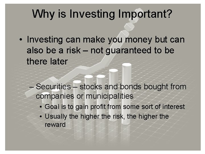 Why is Investing Important? • Investing can make you money but can also be