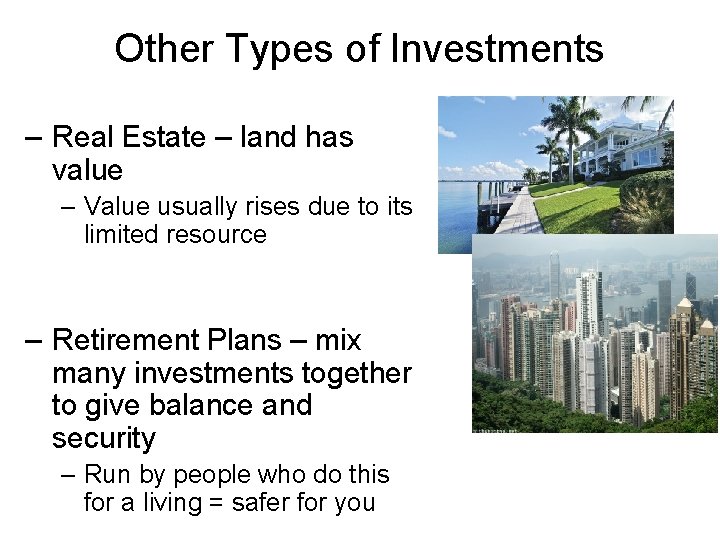 Other Types of Investments – Real Estate – land has value – Value usually