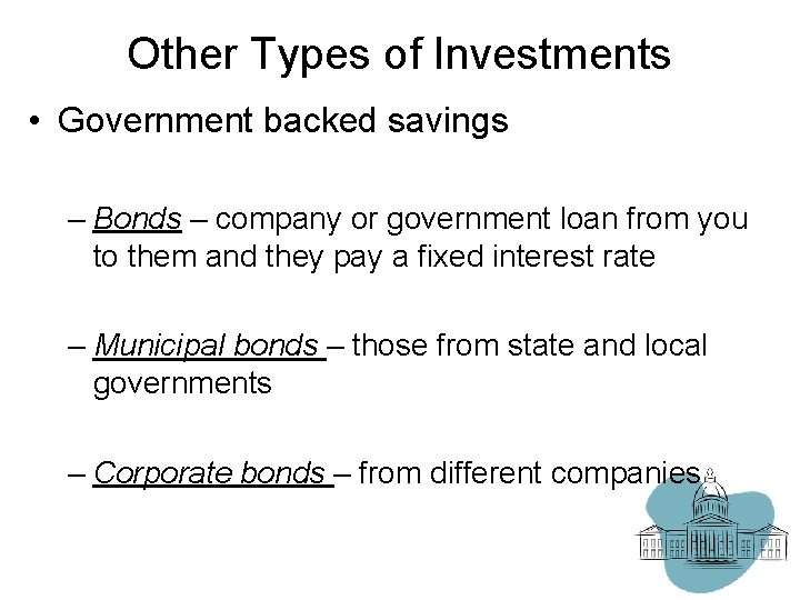 Other Types of Investments • Government backed savings – Bonds – company or government