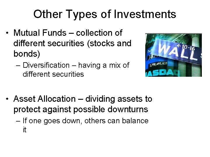 Other Types of Investments • Mutual Funds – collection of different securities (stocks and