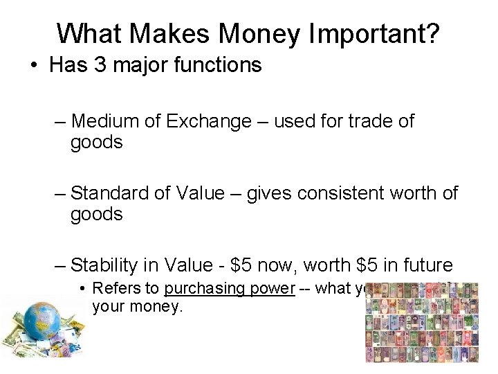 What Makes Money Important? • Has 3 major functions – Medium of Exchange –