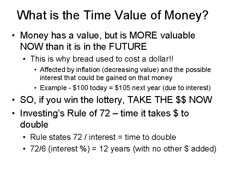 What is the Time Value of Money? • Money has a value, but is