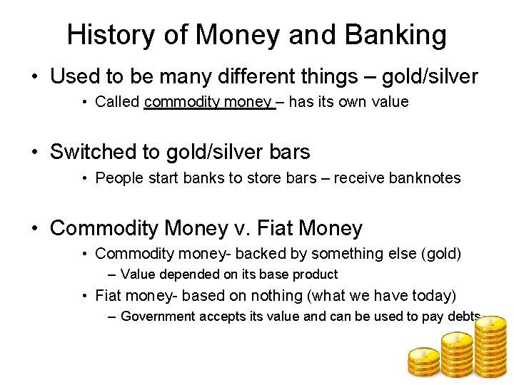 History of Money and Banking • Used to be many different things – gold/silver