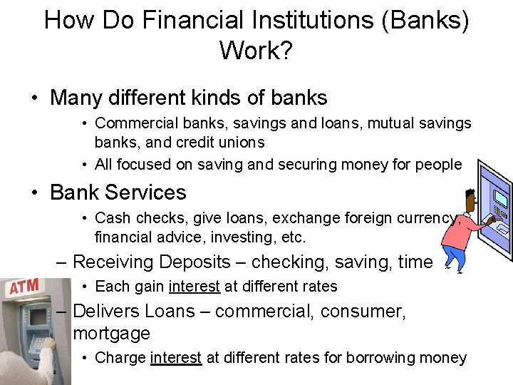 How Do Financial Institutions (Banks) Work? • Many different kinds of banks • Commercial