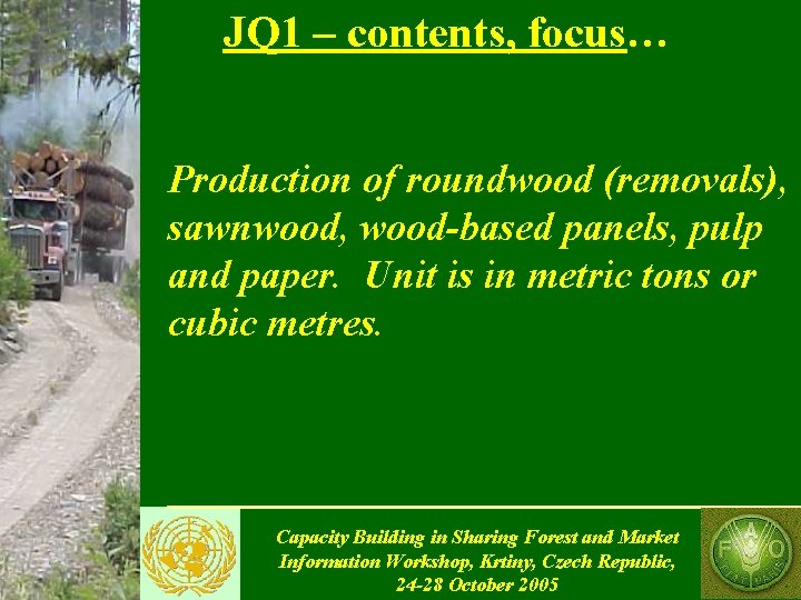JQ 1 – contents, focus… Production of roundwood (removals), sawnwood, wood-based panels, pulp and
