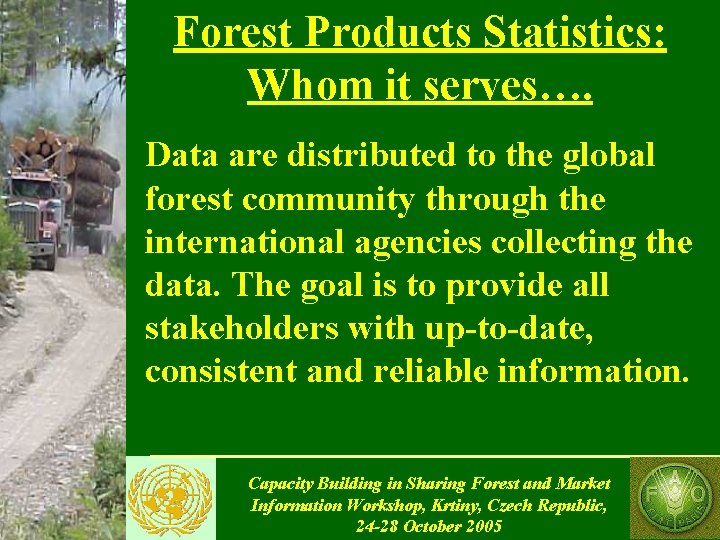 Forest Products Statistics: Whom it serves…. Data are distributed to the global forest community