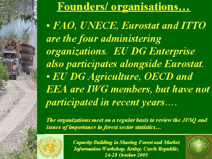 Founders/ organisations… • FAO, UNECE, Eurostat and ITTO are the four administering organizations. EU